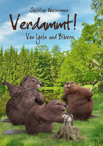 »Verdammt! - Von Igeln und Bibern«, dem ersten Band der »Tierisch«-Reihe von C. Wassermann